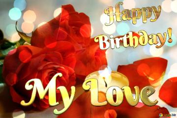 Happy Birthday! My Love Romantic roses petals