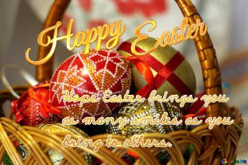 Happy Easter Hope Easter brings you as many smiles as you  bring to others. 