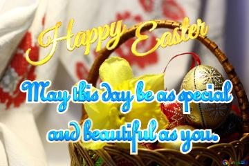 Happy Easter May this day be as special        and beautiful as you. 