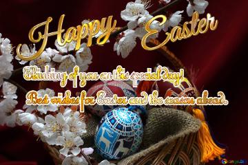 Happy Easter Thinking of you on this special day!  Best wishes for Easter and the season ahead. 