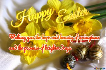 Happy Easter Wishing you the hope and beauty of springtime  and the promise of brighter days. 