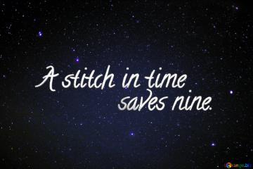 A stitch in time saves nine. Stars night. Starry sky