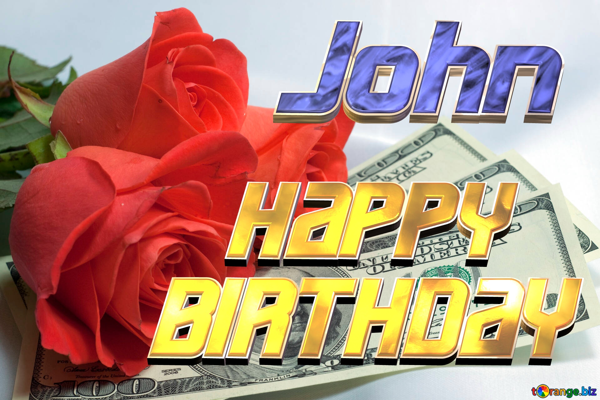 John HAPPY BIRTHDAY Flower and money Roses  and  dollars. №7269