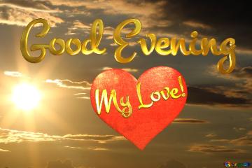 Good Evening My Love!   The evening sun