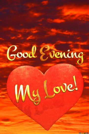 Good Evening My Love!  