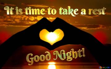 Good Night Wishes It is time to take a rest