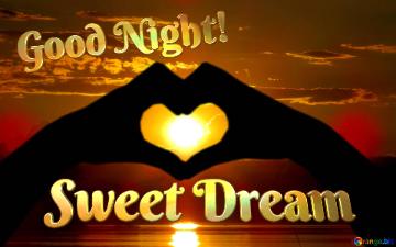 Good Night! Sweet Dream  Love Heart Water And Sun
