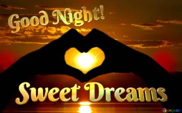 Good Night! Sweet Dreams  Love Heart Water And Sun