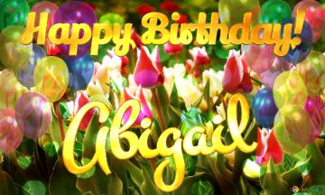 Abigail Happy Birthday! Editable card. Multicolored tulips birthday background
