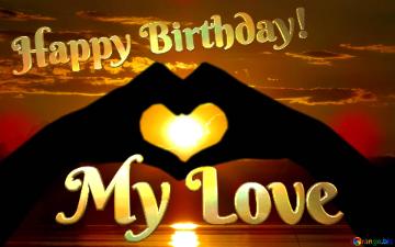 Happy Birthday! My Love  Love Heart Water And Sun