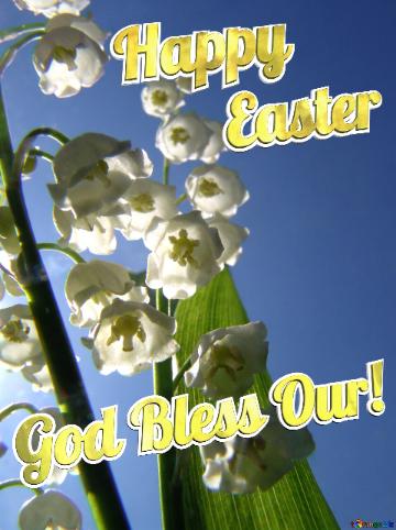 God Bless Our! Easter Happy Flowers lily