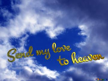 Send my love to heaven