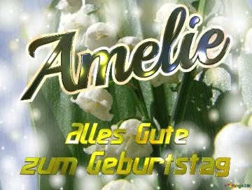     Alles Gute  Zum Geburtstag Amelie  Maiglöckchen Blumen