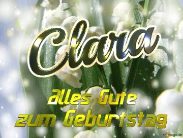     Alles Gute  Zum Geburtstag Clara  Maiglöckchen Blumen