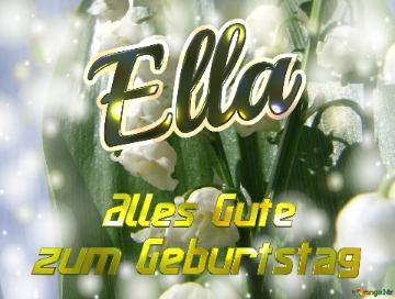     Alles Gute  Zum Geburtstag Ella  Maiglöckchen Blumen