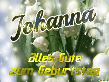     Alles Gute  Zum Geburtstag Johanna  Maiglöckchen Blumen