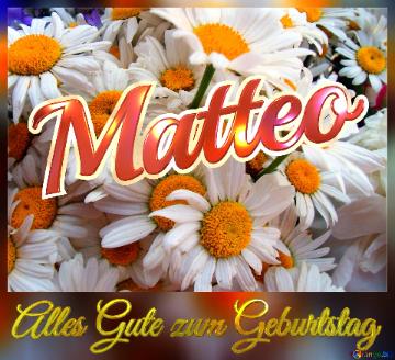 Alles Gute Zum Geburtstag Matteo  Das Ist Ein Gänseblümchen.