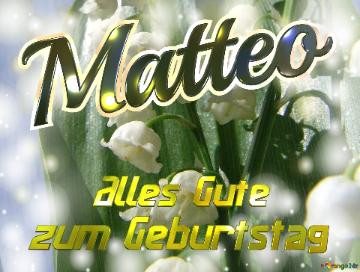     Alles Gute  Zum Geburtstag Matteo  Maiglöckchen Blumen
