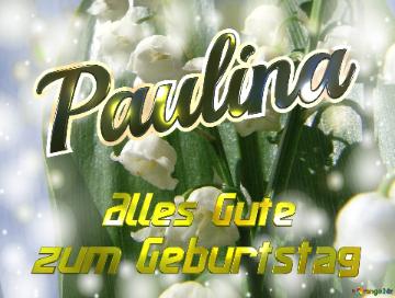     Alles Gute  Zum Geburtstag Paulina  Maiglöckchen Blumen