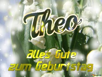     Alles Gute  Zum Geburtstag Theo  Maiglöckchen Blumen