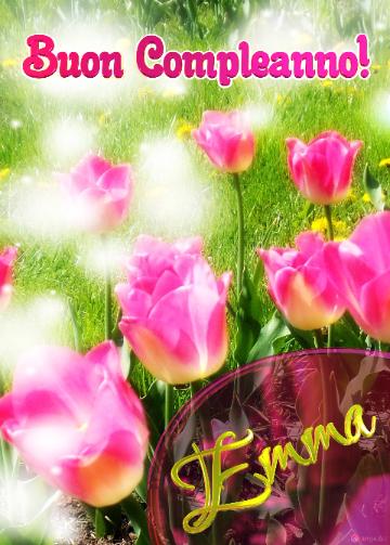 Buon Compleanno! Emma   Il Tulipano è Un Simbolo Di Sincerità, Auguri Per Una Vita Sincera E Vera.