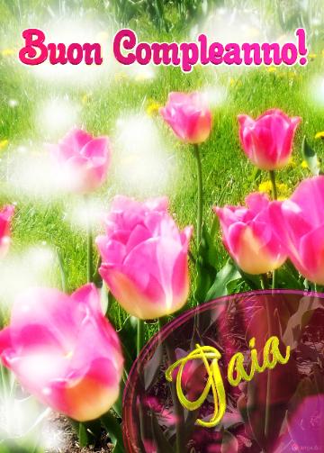 Buon Compleanno! Gaia   Il Tulipano è Un Simbolo Di Sincerità, Auguri Per Una Vita Sincera E Vera.