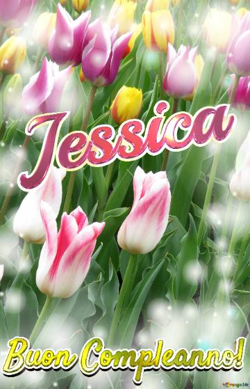 Buon Compleanno! Jessica  Questi Tulipani Ti Portano La Speranza Per Il Futuro E La Felicità Per...