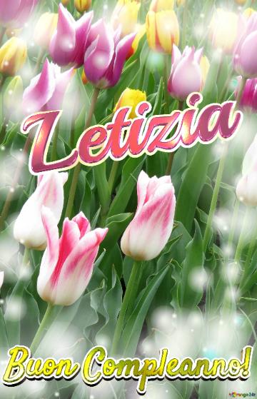 Buon Compleanno! Letizia  Questi Tulipani Ti Portano La Speranza Per Il Futuro E La Felicità Per...
