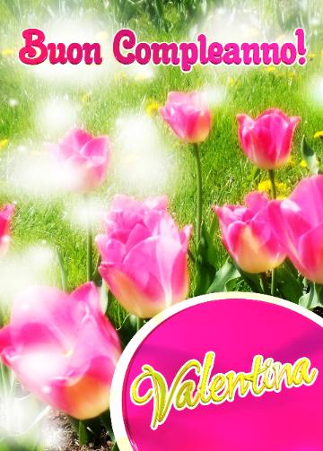 Buon Compleanno! Valentina   Il Tulipano è Un Simbolo Di Sincerità, Auguri Per Una Vita Sincera E ...