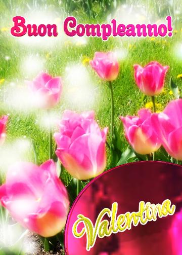 Buon Compleanno! Valentina   Il Tulipano è Un Simbolo Di Sincerità, Auguri Per Una Vita Sincera E ...