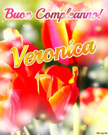 Buon Compleanno! Veronica  La Bellezza Dei Tulipani è Un Richiamo Alla Bellezza Della Vita, Auguri ...