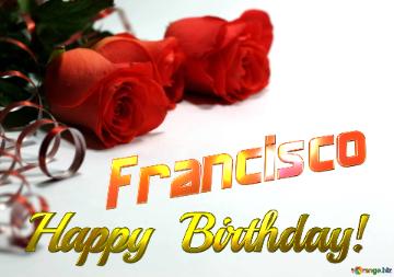 Francisco Happy  Birthday! 