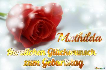 Herzlichen Glückwunsch          Zum Geburtstag Mathilda  Rosenhintergrund