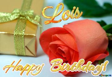 Lois Happy  Birthday!  Gift  At  Anniversary