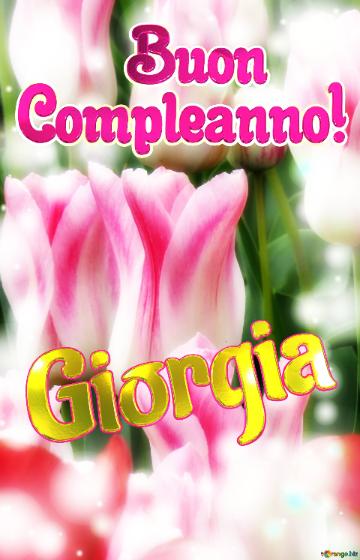       Buon  Compleanno! Giorgia  Che Questi Tulipani Ti Portino La Forza E Il Coraggio Per...