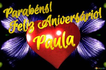 Feliz Aniversário!  Parabéns! Paula 