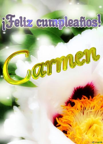 ¡feliz Cumpleaños! Carmen  El Jardín De Los Sueños: Flores Que Nos Invitan A Soñar