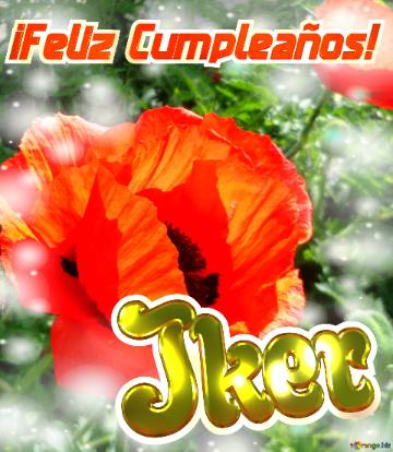 ¡feliz Cumpleaños! Iker  Flores De Amor