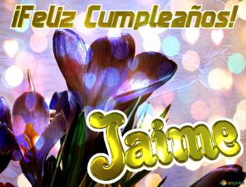 ¡Feliz Cumpleaños! Jaime 