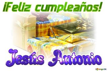 ¡feliz Cumpleaños! Jesús Antonio  Cajas De Regalo