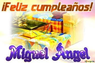 ¡Feliz cumpleaños! Miguel Ángel 