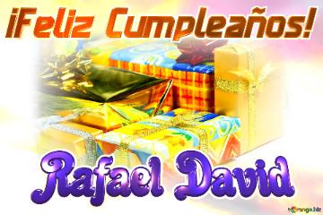 ¡Feliz Cumpleaños! Rafael David 