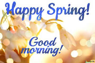 Happy Spring! Good  Morning! Spring Background