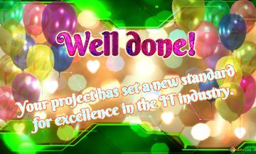 Well done! Your project has set a new standard     for excellence in the IT industry. 