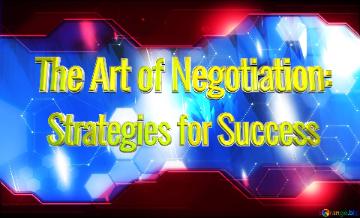 The Art Of Negotiation: Strategies For Success  Blue Futuristic Shape. Computer Generated Abstract...