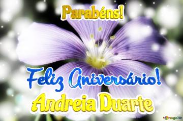 Feliz Aniversário! Parabéns! Andreia Duarte  Flores Livres