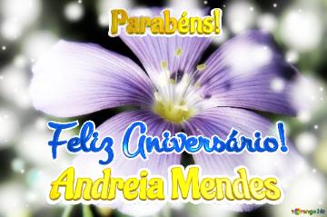 Feliz Aniversário! Parabéns! Andreia Mendes  Flores Livres