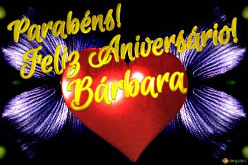 Feliz Aniversário!  Parabéns! Bárbara 
