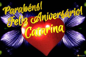 Feliz Aniversário!  Parabéns! Catarina 