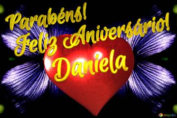 Feliz Aniversário!  Parabéns! Daniela 